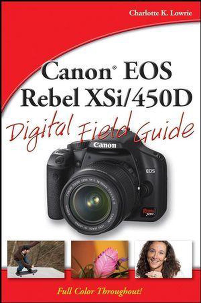 Canon Eos Rebel Xsi/450D Digital Field Guide - Charlotte K. Lowrie