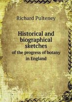 Historical and biographical sketches of the progress of botany in England