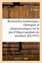 Recherches Anatomiques, Chimiques Et Pharmaceutiques Sur Le Pin D'Alep Et Ses Produits de Secretion