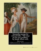 Samantha Among the Colored Folks. My Ideas on the Race Problem, by Josiah Allen's Wife. by