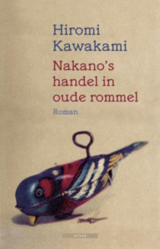Boekomslag van 'Nakano's handel in oude rommel' door Hiromi Kawakami, met een vintage speelgoedvogel op beige achtergrond.