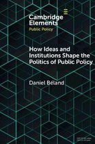Elements in Public Policy- How Ideas and Institutions Shape the Politics of Public Policy
