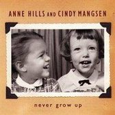 Anne Hills & Cindy Mangsen - Never Grow Up (CD)