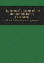 The scientific papers of the Honourable Henry Cavendish Volume 2. Chemical and dynamical