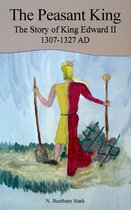 The Peasant King....the Story of King Edward II, 1307-1327 AD