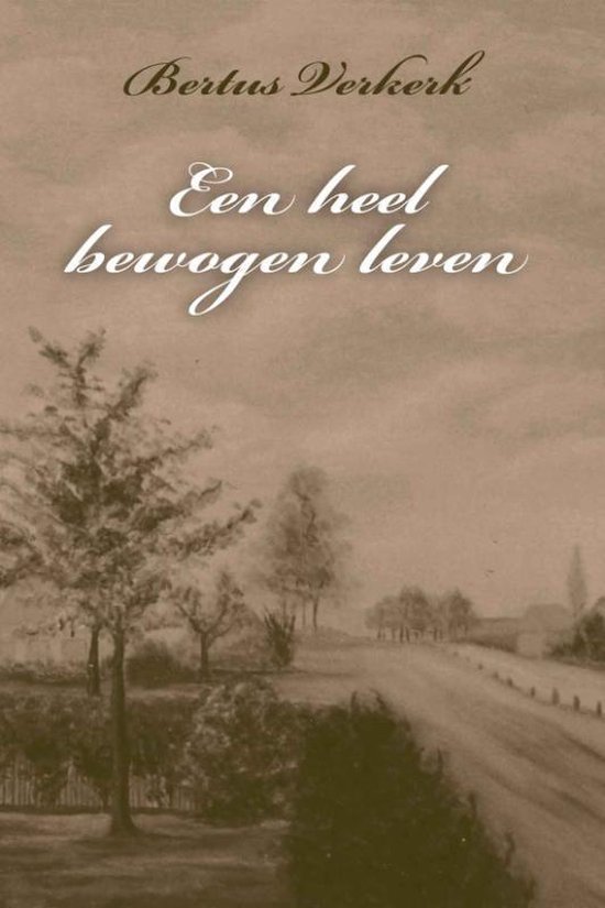 Cover van het boek 'Een heel bewogen leven' van Bertus Verkerk