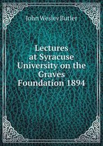 Lectures at Syracuse University on the Graves Foundation 1894