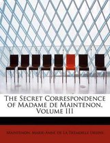 The Secret Correspondence of Madame de Maintenon, Volume III