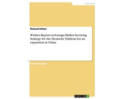 Written Report on Foreign Market Servicing Strategy for the Deutsche Telekom for an Expansion in China