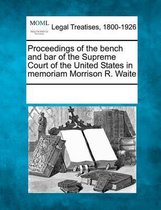 Proceedings of the Bench and Bar of the Supreme Court of the United States in Memoriam Morrison R. Waite