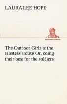The Outdoor Girls at the Hostess House Or, doing their best for the soldiers