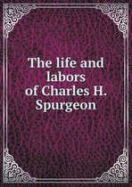 The life and labors of Charles H. Spurgeon