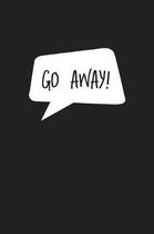 Go Away!