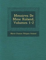 M Moires de Mme Roland, Volumes 1-2