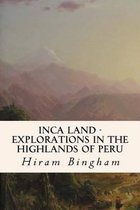 Inca Land - Explorations in the Highlands of Peru