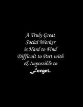 A Truly Great Social Worker is Hard to Find Difficult to Part with & Impossible to Forget