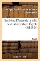 Zaybé Ou l'Arabe de la Tribu Des Hahouytats En Égypte. Tome 2