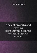 Ancient Proverbs and Maxims from Burmese Sources Or, the Ni Ti Literature of Burma