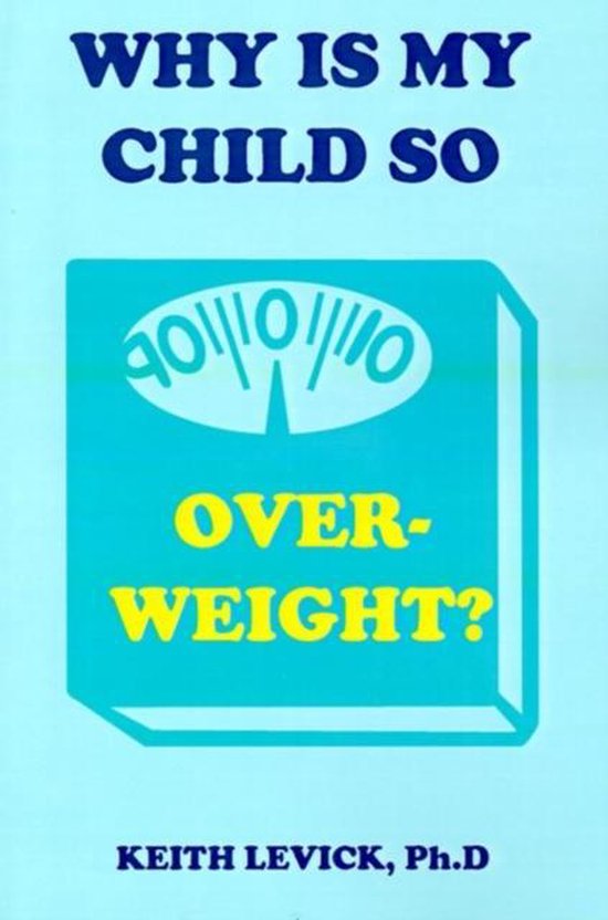 Why is My Child So Overweight?, Ph.D. Levick, Keith 9781587410741 Boeken