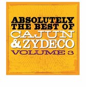 Absolutely The Best Of Cajun &Amp; Zydeco 3