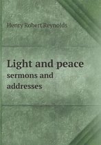 Light and peace sermons and addresses