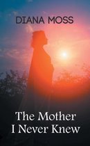 The Mother I Never Knew