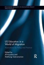 Routledge Research in Education Policy and Politics- US Education in a World of Migration