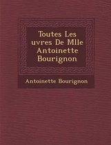 Toutes Les Uvres de Mlle Antoinette Bourignon