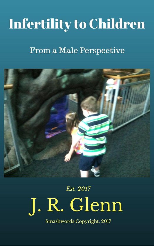 Infertility to Children: From A Male's Perspective - cover