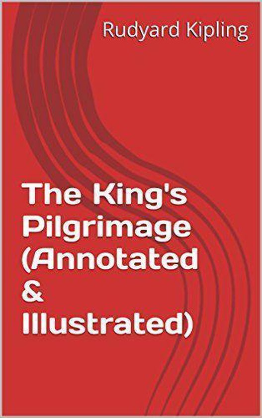 Annotated Rudyard Kipling The King's Pilgrimage (Annotated
