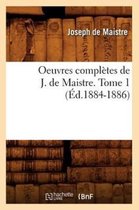 Histoire- Oeuvres Compl�tes de J. de Maistre. Tome 1 (�d.1884-1886)