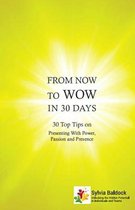 From Now to Wow in 30 Days