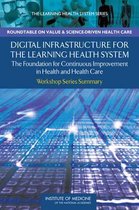 Digital Infrastructure for the Learning Health System: The Foundation for Continuous Improvement in Health and Health Care
