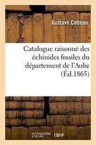 Sciences- Catalogue Raisonn� Des �chinides Fossiles Du D�partement de l'Aube