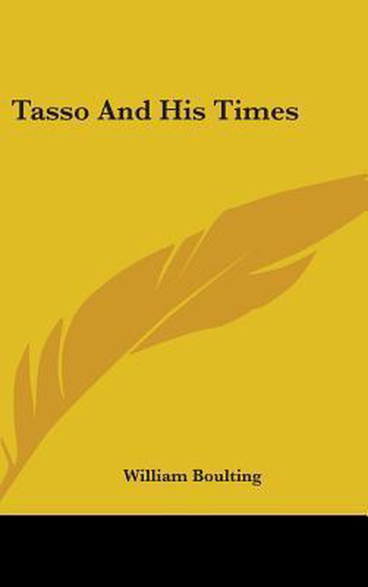 Tasso And His Times van William Boulting