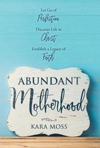 Abundant Motherhood