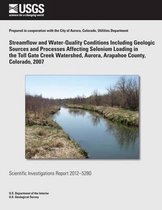 Streamflow and Water-Quality Conditions Including Geologic Sources and Processes Affecting Selenium Loading in the Toll Gate Creek Watershed, Aurora, Arapahoe County, Colorado, 2007