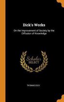 Dick's Works: On the Improvement of Society by the Diffusion of Knowledge