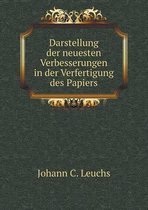 Darstellung der neuesten Verbesserungen in der Verfertigung des Papiers