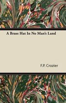 A Brass Hat In No Man's Land