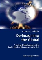 De-imagining the Global- Framing Globalization in the Social Studies Education in the U.S.
