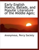 Early English Poetry, Ballads, and Popular Literature of the Middle Ages;