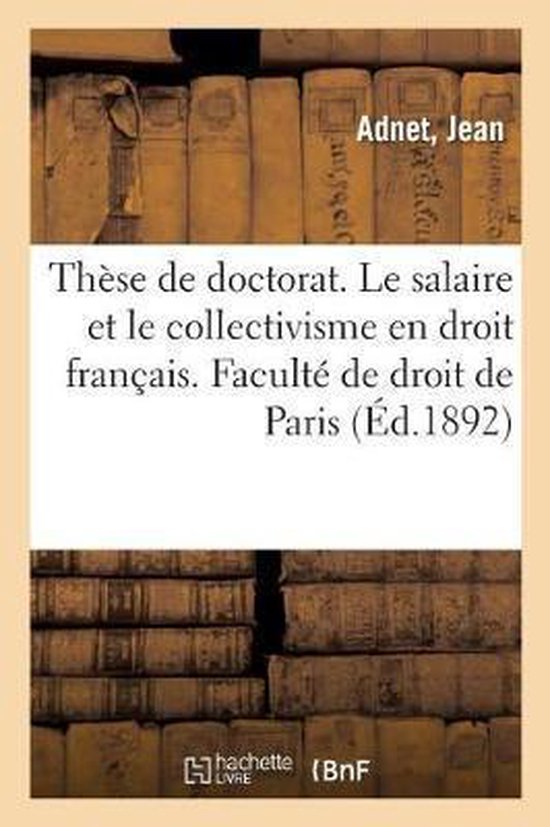 Thèse de Doctorat. Le Salaire Et Le Collectivisme En Droit Français, Jean