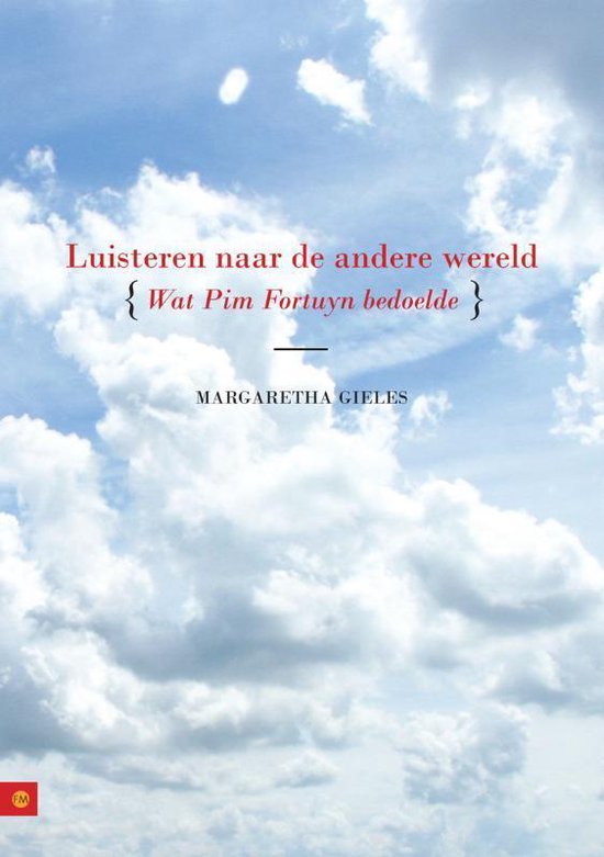 Boekcover met blauwe lucht en wolken. Rode tekst: 'Luisteren naar de andere wereld { Wat Pim Fortuyn bedoelde }'. Daaronder 'MARGARETHA GIELS'.