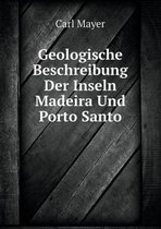 Geologische Beschreibung Der Inseln Madeira Und Porto Santo