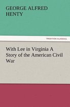 With Lee in Virginia a Story of the American Civil War
