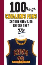 100 Things...Fans Should Know - 100 Things Cavaliers Fans Should Know & Do Before They Die