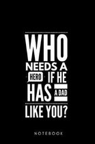 Who needs a Hero if he has a Dad Like you ? Notebook