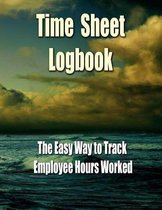 Time Sheet Logbook - The Easy Way to Track Employee Hours Worked