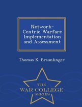 Network-Centric Warfare Implementation and Assessment - War College Series